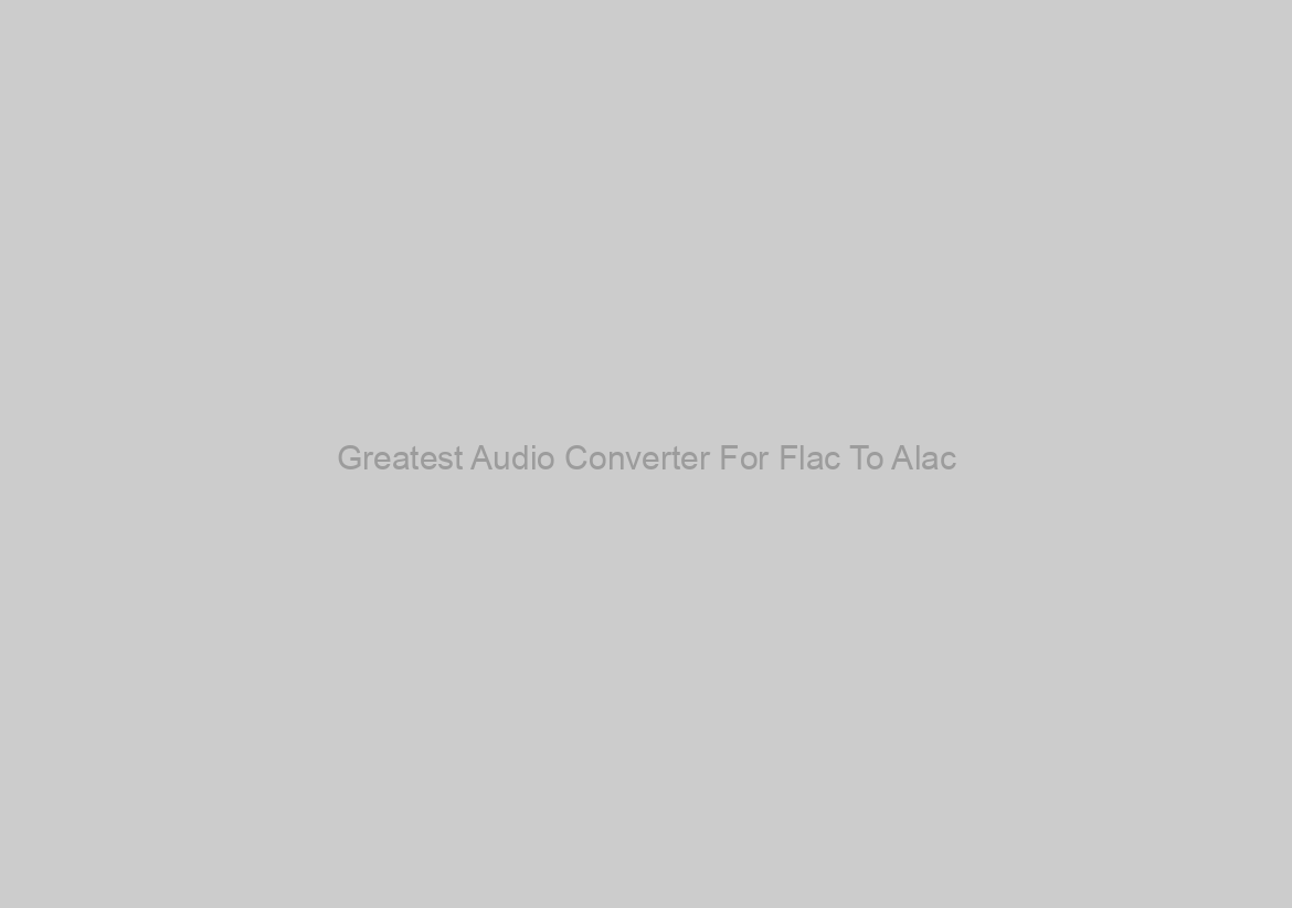 Greatest Audio Converter For Flac To Alac?